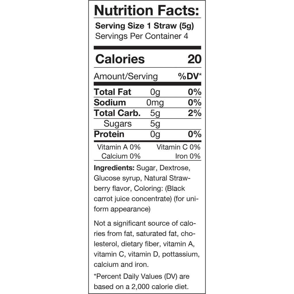 Nutrition Facts: Serving Size 1 Straw (5g) Servings Per Container 4, Calories 20. Total Fat 0g 0% Sodium 0mg 0% Total Carb. 5g 2% Sugars 5g Protein 0g 0% Vitamin A 0% Vitamin C 0% Calcium 0% Iron 0% Ingredients: Sugar, Dextrose, Glucose syrup, Natural Straw- berry flavor, Coloring: (Black carrot juice concentrate) (for uni- form appearance). Not a significant source of calo- ries from fat, saturated fat, cho- lesterol, dietary fiber, vitamin A, vitamin C, vitamin D, pottassium, calcium and iron.